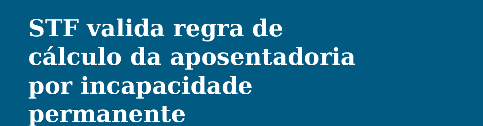 2026-07-23-stf-calculo-aposentadoria-incapacidade-permanente-capa